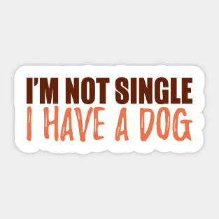 I'm Not Single I Have A Dog Sticker